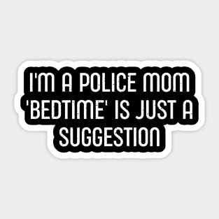 I'm a Police Mom – 'Bedtime' is Just a Suggestion Sticker